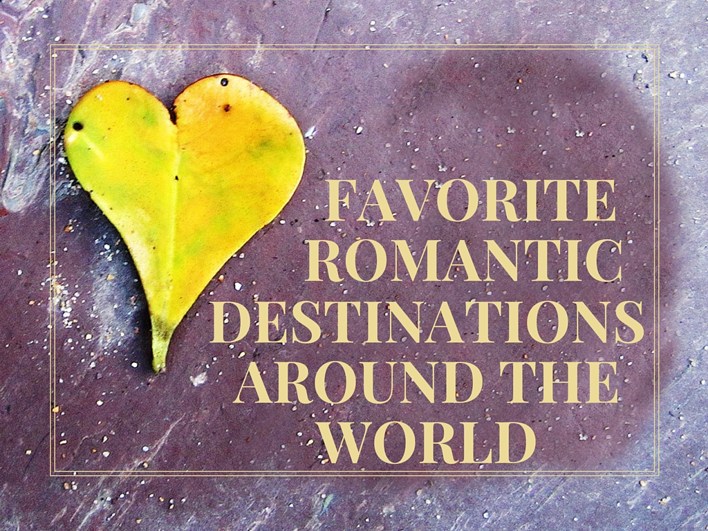 Favorite Romantic Destinations Around the World
