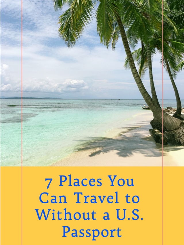 7 Places You Can Travel to Without a U.S. Passport Travelationship
